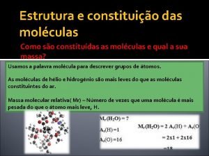 Estrutura e constituio das molculas Como so constitudas