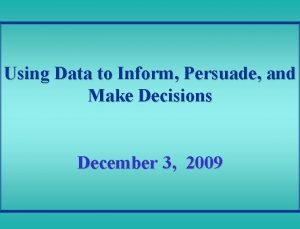 Using Data to Inform Persuade and Make Decisions