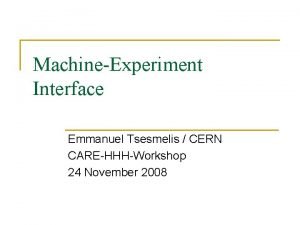 MachineExperiment Interface Emmanuel Tsesmelis CERN CAREHHHWorkshop 24 November