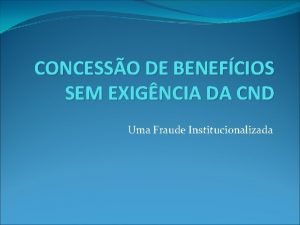 CONCESSO DE BENEFCIOS SEM EXIGNCIA DA CND Uma