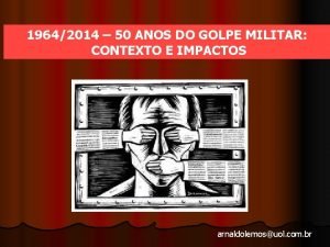 19642014 50 ANOS DO GOLPE MILITAR CONTEXTO E