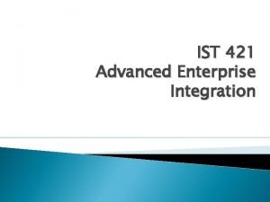 IST 421 Advanced Enterprise Integration Knowledge Skills for