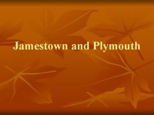 Jamestown and Plymouth Jamestown 1607 Locations effect on