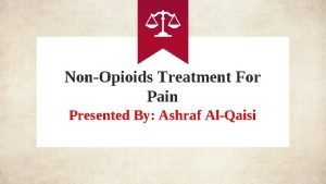 NonOpioids Treatment For Pain Presented By Ashraf AlQaisi