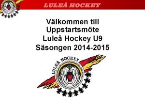 Vlkommen till Uppstartsmte Lule Hockey U 9 Ssongen