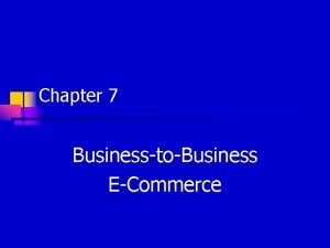 Chapter 7 BusinesstoBusiness ECommerce B 2 B ECommerce