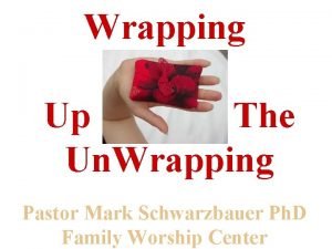 Wrapping Up The Un Wrapping Pastor Mark Schwarzbauer