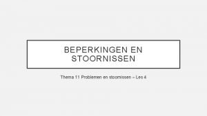 BEPERKINGEN EN STOORNISSEN Thema 11 Problemen en stoornissen