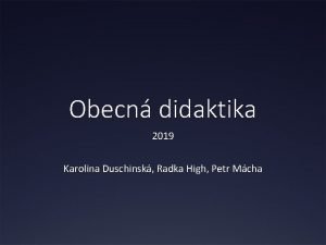 Obecn didaktika 2019 Karolina Duschinsk Radka High Petr