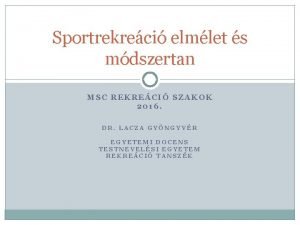 Sportrekreci elmlet s mdszertan MSC REKRECI SZAKOK 2016