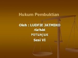Hukum Pembuktian Oleh LUDFIE JATMIKO Alat Bukti PETUNJUK