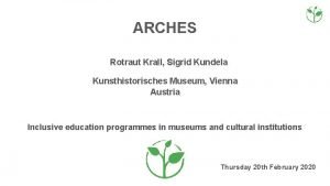ARCHES Rotraut Krall Sigrid Kundela Kunsthistorisches Museum Vienna