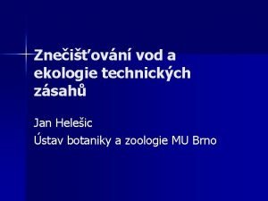 Zneiovn vod a ekologie technickch zsah Jan Heleic