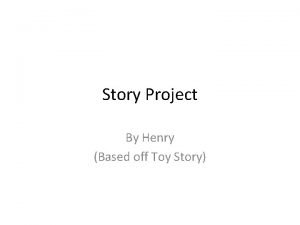 Story Project By Henry Based off Toy Story