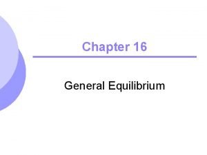 Chapter 16 General Equilibrium General Equilibrium Analysis l