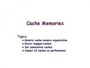 Cache Memories Topics n n Generic cache memory