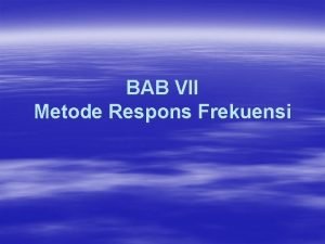 BAB VII Metode Respons Frekuensi Pengertian The frequency