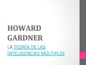 HOWARD GARDNER LA TEORA DE LAS INTELIGENCIAS MLTIPLES