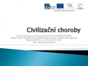 Civilizan choroby VY32INOVACE2VCHOVA KE ZDRAV2CIVILIZAN CHOROBY Dtsk domov