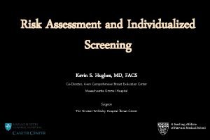 Risk Assessment and Individualized Screening Kevin S Hughes