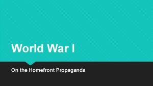 World War I On the Homefront Propaganda WWI