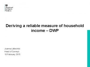 Deriving a reliable measure of household income DWP
