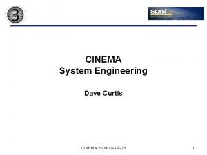CINEMA System Engineering Dave Curtis CINEMA 2009 10