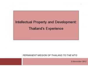 1 Intellectual Property and Development Thailands Experience PERMANENT