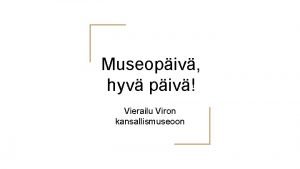 Museopiv hyv piv Vierailu Viron kansallismuseoon Uurali kaja