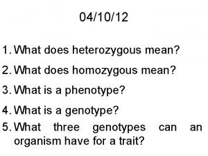 041012 1 What does heterozygous mean 2 What