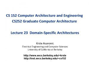 CS 152 Computer Architecture and Engineering CS 252