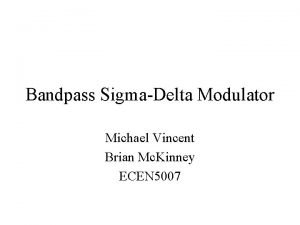 Bandpass SigmaDelta Modulator Michael Vincent Brian Mc Kinney