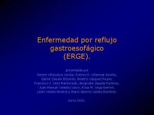 Enfermedad por reflujo gastroesofgico ERGE presentada por Nstor