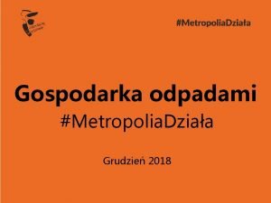Gospodarka odpadami Metropolia Dziaa Grudzie 2018 Obecne instalacje