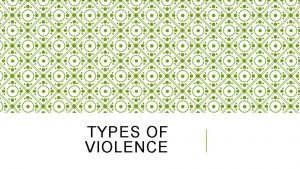 TYPES OF VIOLENCE A river Yesterday Today Tomorrow