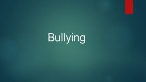 Bullying What does bullying mean to you What