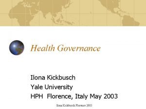 Health Governance Ilona Kickbusch Yale University HPH Florence