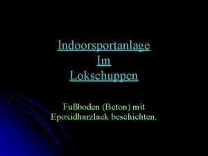 Indoorsportanlage Im Lokschuppen Fuboden Beton mit Epoxidharzlack beschichten