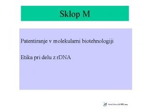 Sklop M Patentiranje v molekularni biotehnologiji Etika pri