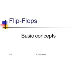 FlipFlops Basic concepts 150 A Yaicharoen FlipFlops n