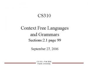 CS 310 Context Free Languages and Grammars Sections