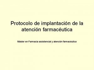 Protocolo de implantacin de la atencin farmacutica Mster