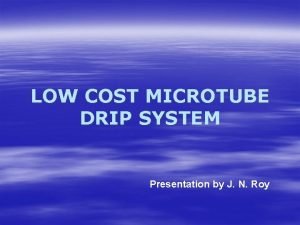 LOW COST MICROTUBE DRIP SYSTEM Presentation by J