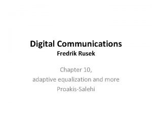 Digital Communications Fredrik Rusek Chapter 10 adaptive equalization