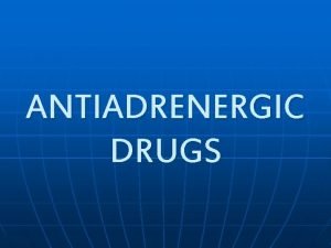 ANTIADRENERGIC DRUGS ADRENERGIC BLOCKERS acts on 1 or