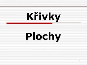 Kivky Plochy 1 Obsah o o o o