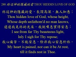 288 THOU HIDDEN LOVE OF GOD Thou hidden
