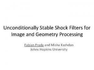 Unconditionally Stable Shock Filters for Image and Geometry