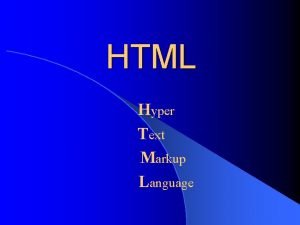 HTML Hyper Text Markup Language What is HTML