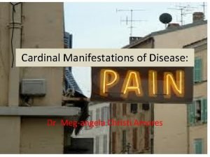 Cardinal Manifestations of Disease Dr Megangela Christi Amores